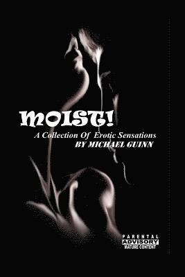 Moist! A Collection of Erotic Sensations 1