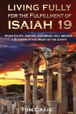 Tom Craig - Living Fully for the Fulfillment of Isaiah 19, Häftad