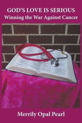 Merrily Opal Pearl - God's Love is Serious: Winning the War Against Cancer, Häftad