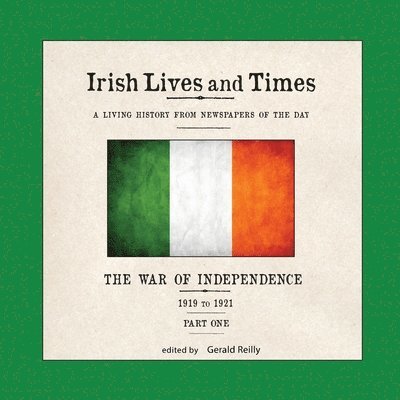 Gerald Reilly - Irish Lives and Times: The War of Independence - 1919 to 1921 - Part One, Häftad