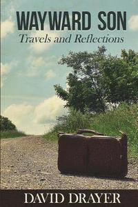 bokomslag Wayward Son: Travels and Reflections