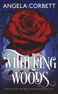 bokomslag Withering Woods: A Beauty and the Beast Fractured Fairy Tale