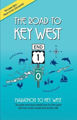 bokomslag The Road to Key West, Marathon to Key West: The guide every local should have for their guest and every visitor should have by their side