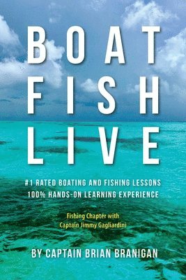 Brian J. Branigan, Brian J Branigan - Boat Fish Live: #1 Rated Boating and Fishing Lessons, 100% Hands-On Experience, Häftad