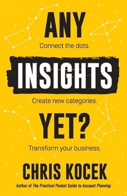 bokomslag Any Insights Yet?: Connect the dots. Create new categories. Transform your business.