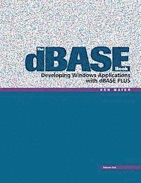 The dBASE Book, Vol 1: Developing Windows Applications with dBASE Plus 1