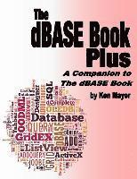 bokomslag The dBASE Book Plus: A Companion to The dBASE Book