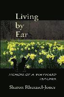 Sharon Rhutasel-Jones - Living by Ear: Memoir of a Wayward Teacher, Häftad