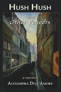 Alexandra Dell'amore - Hush Hush and Other Veneers: a memoir, Häftad