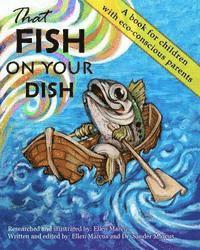 bokomslag That Fish On Your Dish: A book for children with eco-conscious parents