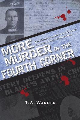 More Murder in the Fourth Corner: True Stories of Whatcom & Skagit Counties' Earliest Homicides 1