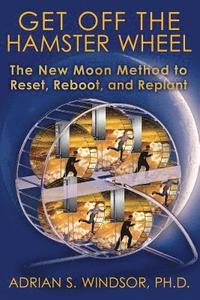 bokomslag Get Off the Hamster Wheel: The New Moon Method to Reset, Reboot, and Replant