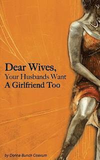 bokomslag Dear Wives, Your Husbands Want a Girlfriend Too