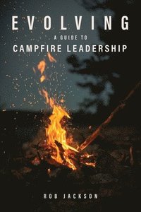 bokomslag Evolving: A Guide to Campfire Leadership