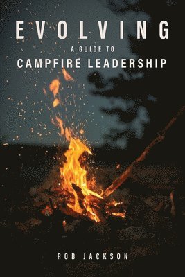 Evolving: A Guide to Campfire Leadership 1