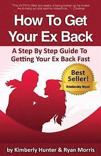 bokomslag How To Get Your Ex Back - A Step By Step Guide To Getting Your Ex Back Fast