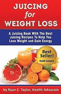bokomslag Juicing For Weight Loss - A Juicing Book With The Best Juicing Recipes To Help You Lose Weight And Gain Energy