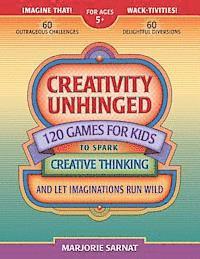 bokomslag Creativity Unhinged: 120 Games for Kids to Spark Creative Thinking and Let Imaginations Run Wild