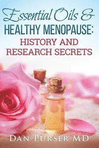 bokomslag Essential Oils and Healthy Menopause: History and Research Secrets