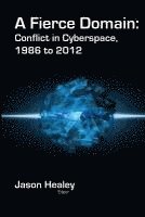 bokomslag A Fierce Domain: Conflict in Cyberspace, 1986 to 2012