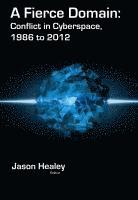 bokomslag A Fierce Domain: Conflict in Cyberspace, 1986 to 2012