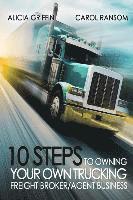 Carol Ransom, Alicia Griffin - 10 Steps to Owning Your Own Trucking: Freight Broker/Agent Business, Häftad