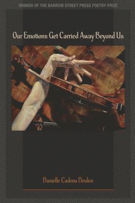 Danielle Cadena Deulen - Our Emotions Get Carried Away Beyond Us, Häftad