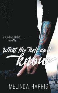 bokomslag What The Hell Do I Know: A Fangirl Series Novella