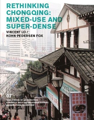 Vincent  Lo / Kohn Pedersen Fox Associates, Andrei Harwell, Nina Rappaport, Emmett Zeifman, Emmet Zeifman - Rethinking Chongqing, Häftad