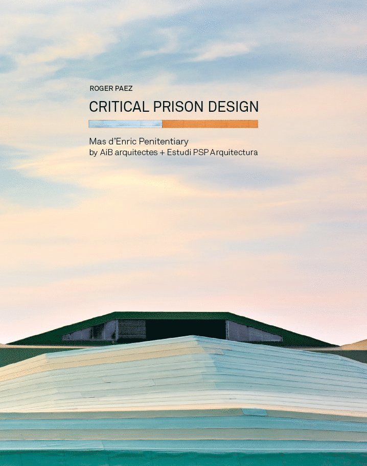 Roger Paez i Blanch, AiB arquitectes, Estudi PSP Arquitectura, Roger Paez, Ricardo Devesa Devesa, Ricardo Devesa - Critical Prison Design, Häftad