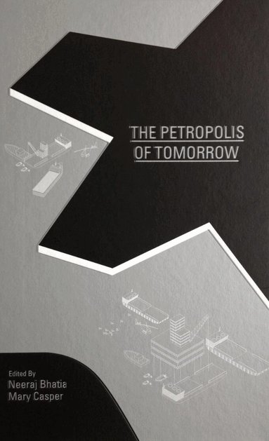 Neeraj Bhatia, Mary Casper - Petropolis of Tomorrow, Inbunden
