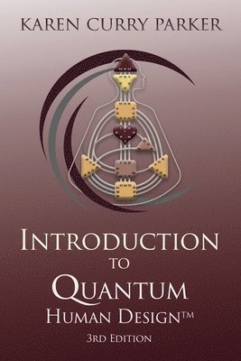 Karen Curry Parker - Introduction to Quantum Human Design 3rd Edition, Häftad