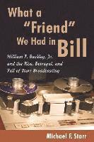 bokomslag What a 'Friend' We Had in Bill: William F. Buckley, Jr. and the Rise, Betrayal, and Fall of Starr Broadcasting