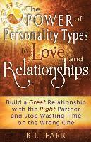Bill Farr - The Power of Personality Types in Love and Relationships: Build a Great Relationship with the Right Partner and Stop Wasting Time on the Wrong One, Häftad