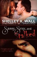 Sassy, Sexy, and Stalked