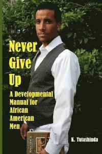 bokomslag Never Give Up: A Developmental Manual for African American Men
