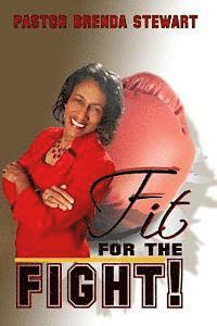 Brenda Stewart - Fit for the Fight!: The Vigilant Fight of Faith for My Husband, My Family, and Myself, Häftad