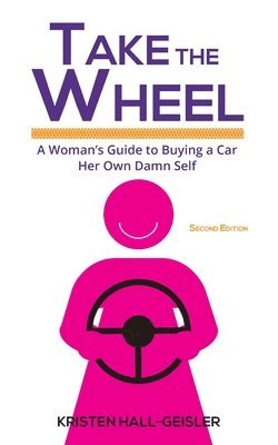 bokomslag Take the Wheel: A Woman's Guide to Buying a Car Her Own Damn Self