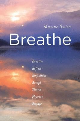 Breathe: Breathe Reflect Empathize Accept Thank Hearten Engage 1