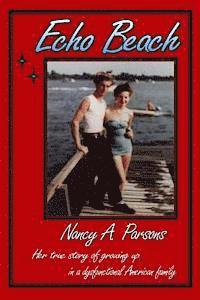 bokomslag Echo Beach: Nancy Parsons, Her true story of growing up in a dysfunctional American family