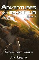 Adventures of a Space Bum: Book 1: Starlost Child 1