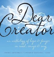 bokomslag Dear Creator: An Anthology of Hope & Prayer in Word, Image, and Song
