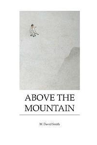 W David Smith, W. David Smith - Above the Mountain, Häftad