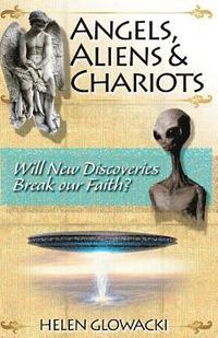 bokomslag Angels, Aliens & Chariots: Will New Information Break our Faith?