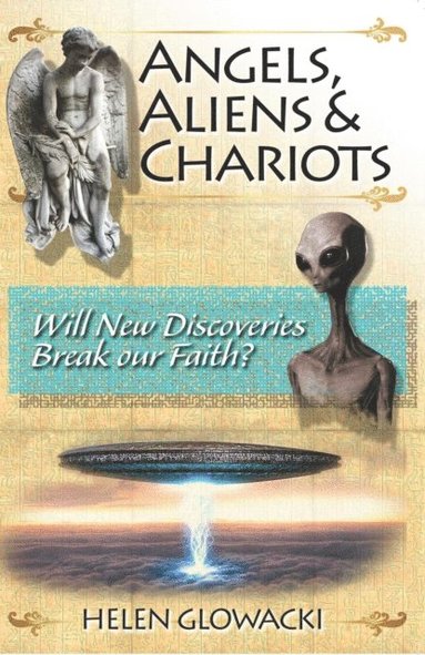 bokomslag Angels, Aliens & Chariots: Will New Information Break our Faith?