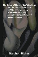 Origin of Higgs ("God") Particles and the Higgs Mechanism