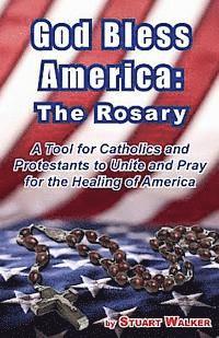 bokomslag God Bless America: The Rosary: A Tool for Catholics and Protestants to Unite and Pray for the Healing of America