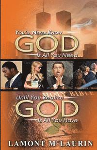 bokomslag You'll Never Know GOD Is All You Need Until You Realize GOD Is All You Have