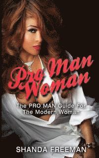 bokomslag Pro Man Woman: The Pro Man Guide For The Modern Woman