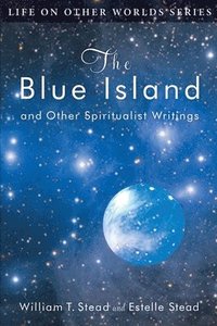 bokomslag The Blue Island: and Other Spiritualist Writings